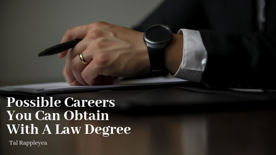 Possible Careers You Can Obtain With A Law Degree- Tal Rappleyea